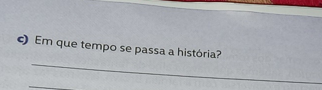 Em que tempo se passa a história? 
_