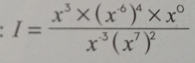 I=frac x^3* (x^(-6))^4* x^0x^(-3)(x^7)^2