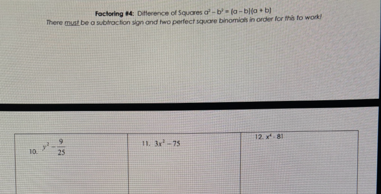 Factoring #4: Difference of Squares a^2-b^2=(a-b)(a+b)
There must be a subtraction sign and two perfect square binomials in order for this to work!