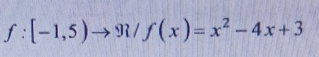 f:[-1,5)to R/f(x)=x^2-4x+3