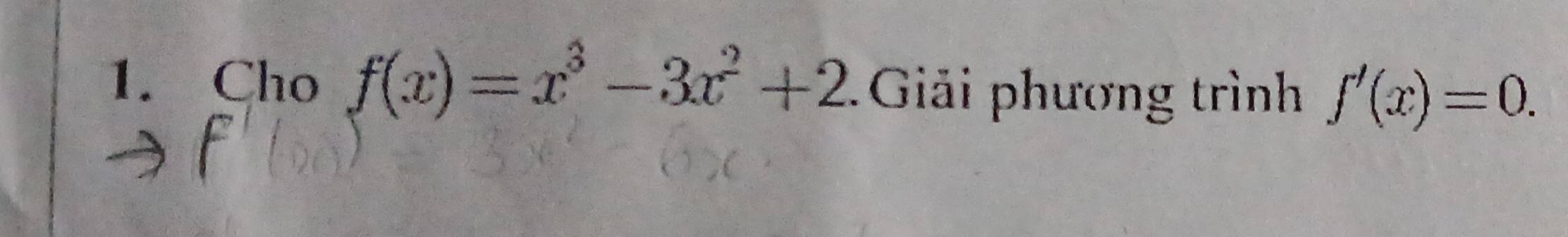 Cho f(x)=x^3-3x^2+2 Giải phương trình f'(x)=0.