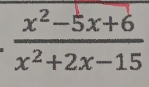  (x^2-5x+6)/x^2+2x-15 