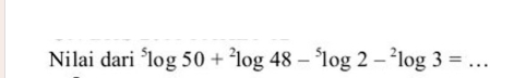 Nilai dari^5log 50+^2log 48-^5log 2-^2log 3= _