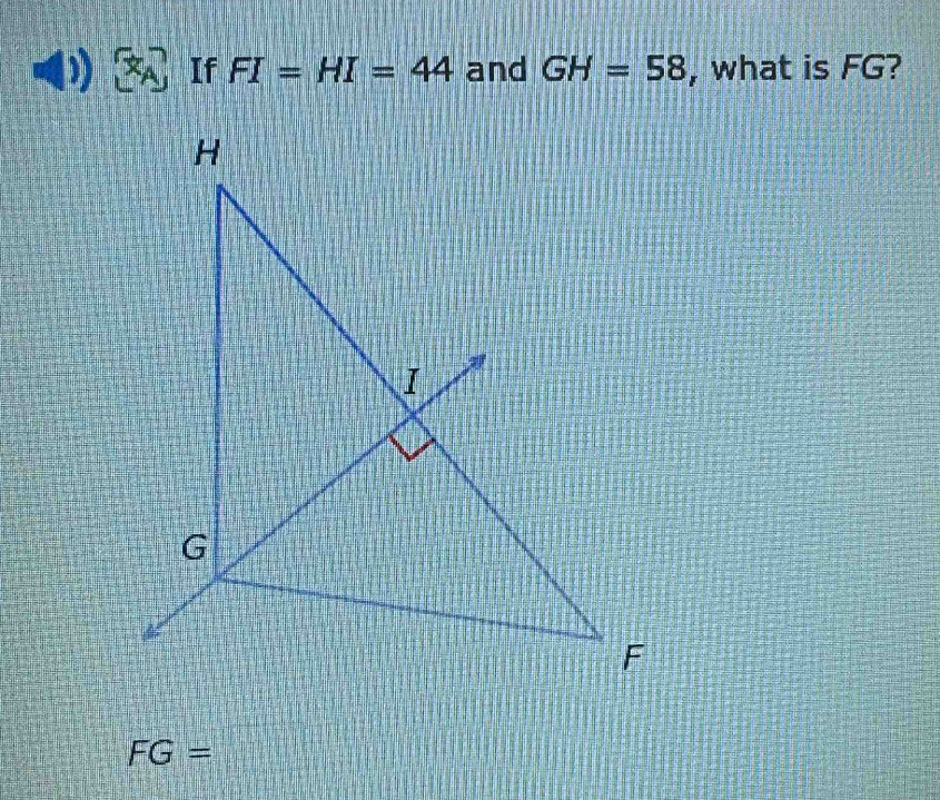 If FI=HI=44 and GH=58 , what is FG?
FG=