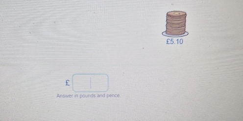 £5.10
£
Answer in pounds and pence.