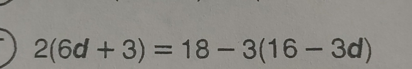 2(6d+3)=18-3(16-3d)