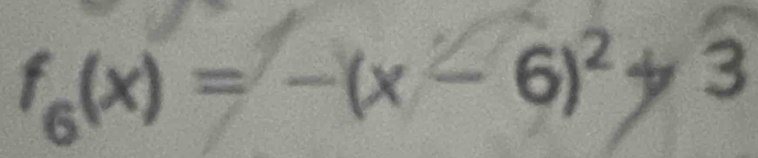 f_6(x)=-(x-6)^2+3