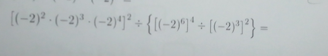 [(-2)^2· (-2)^3· (-2)^4]^2/  [(-2)^6]^4/ [(-2)^3]^2 =