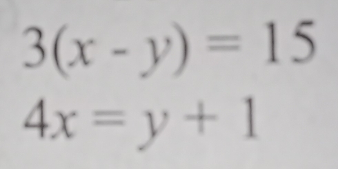 3(x-y)=15
4x=y+1