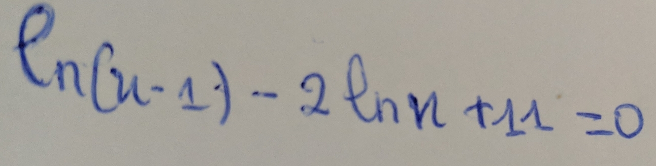 ln (x-1)-2ln x+11=0