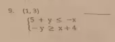 (1,3)
_
beginarrayl 5+y≤ -x -y≥ x+4endarray.