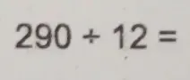 Solved: 290/ 12= [Math]