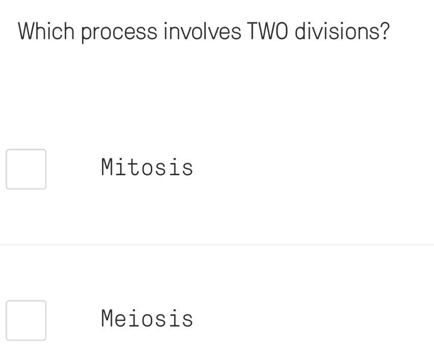 Which process involves TWO divisions?
Mitosis
Meiosis