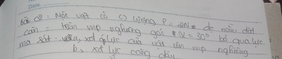 Bā c2: Mót vat cò (. ) uicng P= No do nain, did
can = tren mp ughung go alpha =30° bó cruauic
ma sáta, x golic cin vát cān mp naíicing
b, x luc cang day