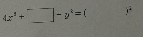 4x^2+□ +y^2= ( 
)^2