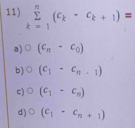 sumlimits _(k=1)^n(c_k-c_k+1)=
a) (c_n-c_0)
b) (c_1-c_n-1)
c) (c_1-c_n)
d) (c_1-c_n+1)