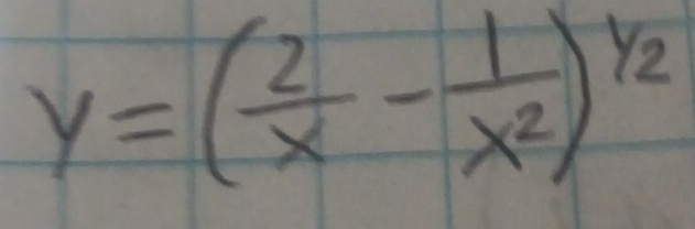 y=( 2/x - 1/x^2 )^y_2