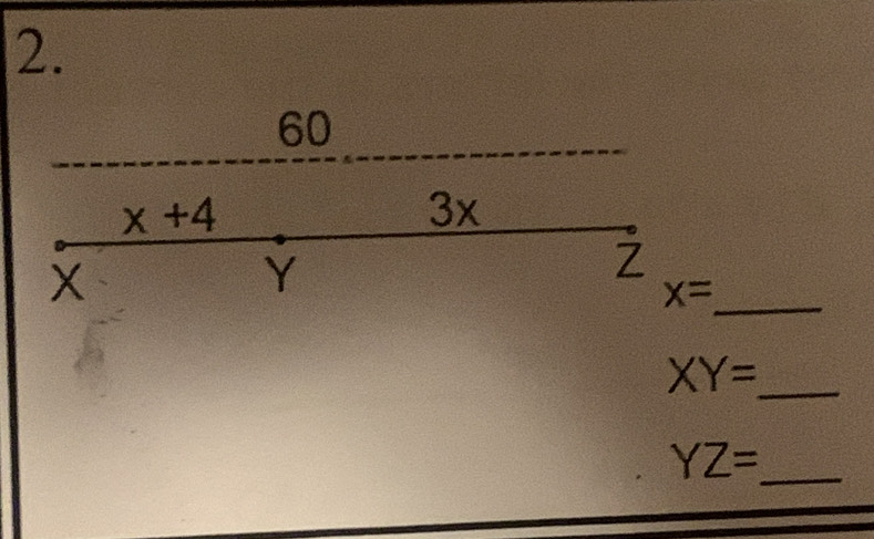 60
x+4
3x
X
Y
_ x=
_ XY=
_ YZ=