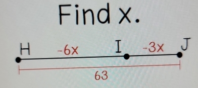 Find x.
H -6x I -3x J
63