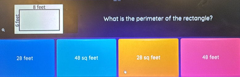 What is the perimeter of the rectangle?
Q
28 feet 48 sq feet 28 sq feet 48 feet