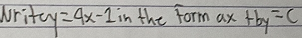 rite y=4x-1 in the form ax +by=c