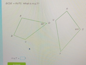 BCDE ~ RUTS. What is m∠ T ?
m∠ T=□°
c