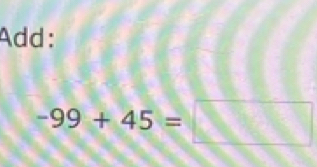 Add:
-99+45=□