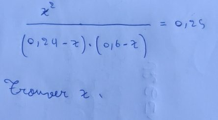  x^2/(0,24-x)· (0,6-x) =0,25
Sxomset i