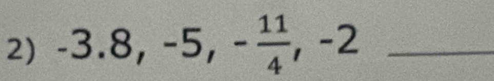 -3.8, -5, - 11/4 , -2 _