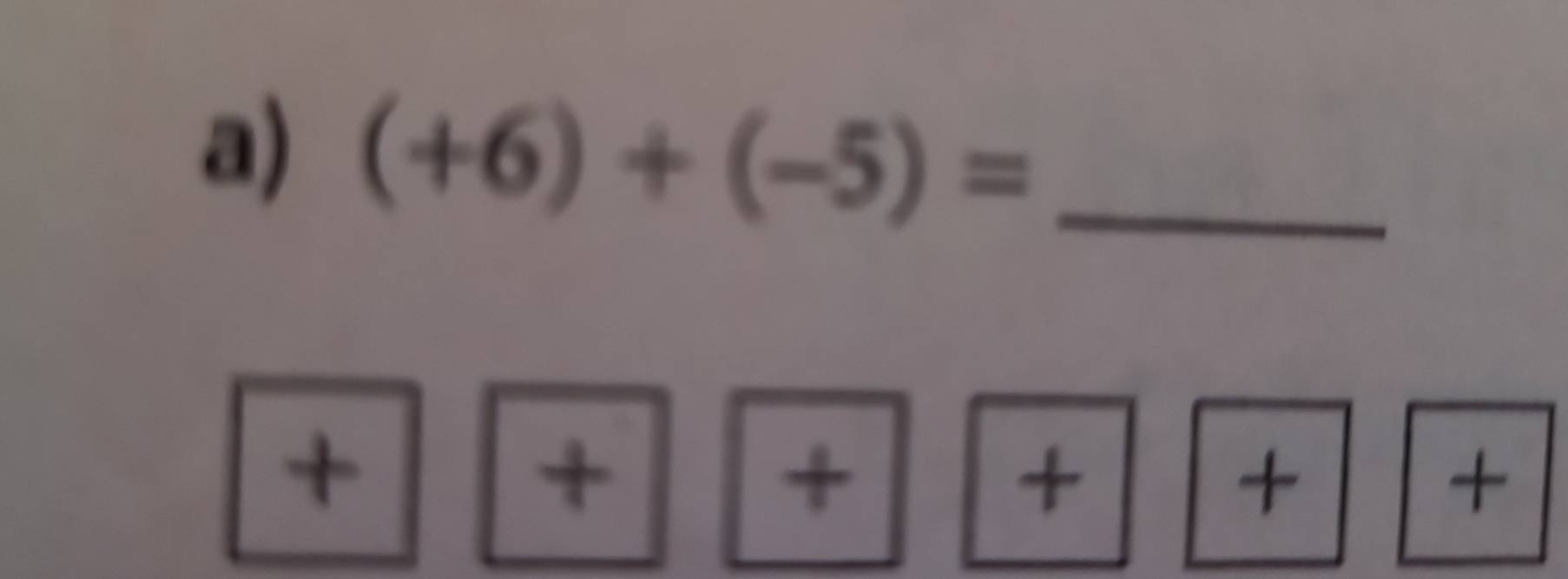 (+6)+(-5)= _ 
+ 
+ 
+ 
+ 
+ 
+