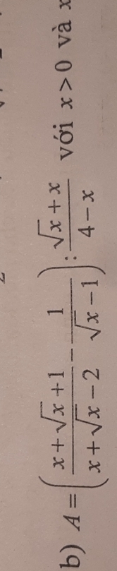 A=( (x+sqrt(x)+1)/x+sqrt(x)-2 - 1/sqrt(x)-1 ): (sqrt(x)+x)/4-x  với x>0 và x