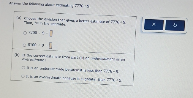 Answer the following about estimating 7776/ 9.
×