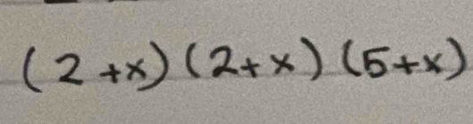 (2+x)(2+x)(5+x)