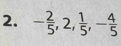 - 2/5 , 2,  1/5 , - 4/5 