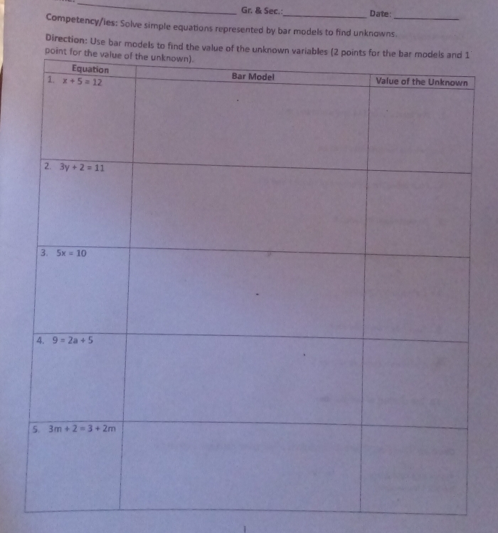 Gr. & Sec.:_ Date:
Competency/ies: Solve simple equations represented by bar models to find unknowns._
Direction: Use bar models to fin