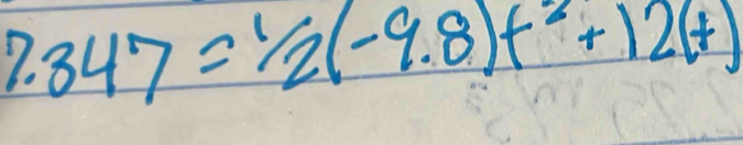 7.347=1/2(-9.8)t^2+12(t)