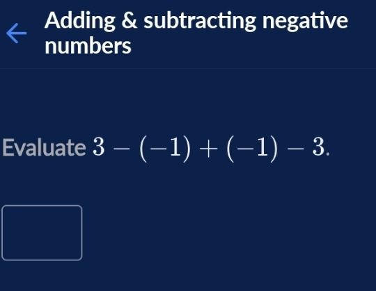 Adding & subtracting negative 
numbers 
Evaluate 3-(-1)+(-1)-3.