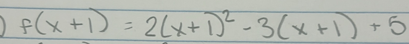 1 f(x+1)=2(x+1)^2-3(x+1)+5