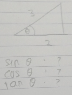 sin θ =?
cos θ =7
tan θ..