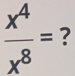  x^4/x^8 = ?