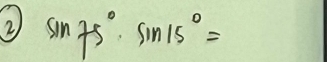 sin 75°· sin 15°=