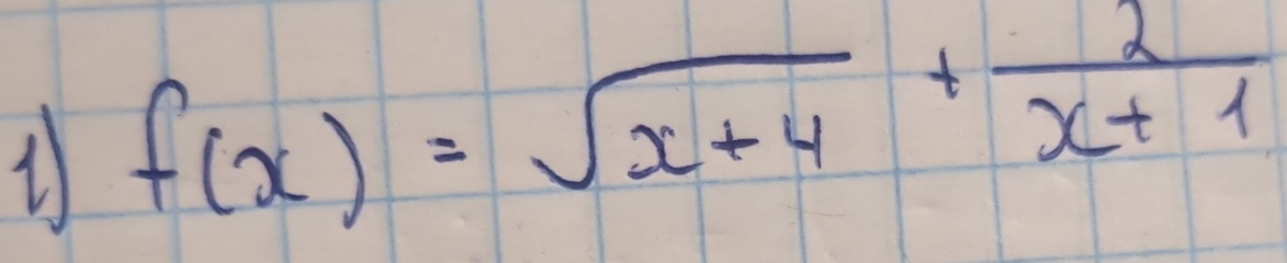 1 f(x)=sqrt(x+4)+ 2/x+1 