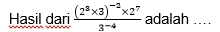 Hasil dari frac (2^3* 3)^-2* 2^73^(-4) adalah ..