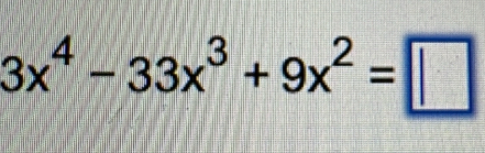 3x^4-33x^3+9x^2=□