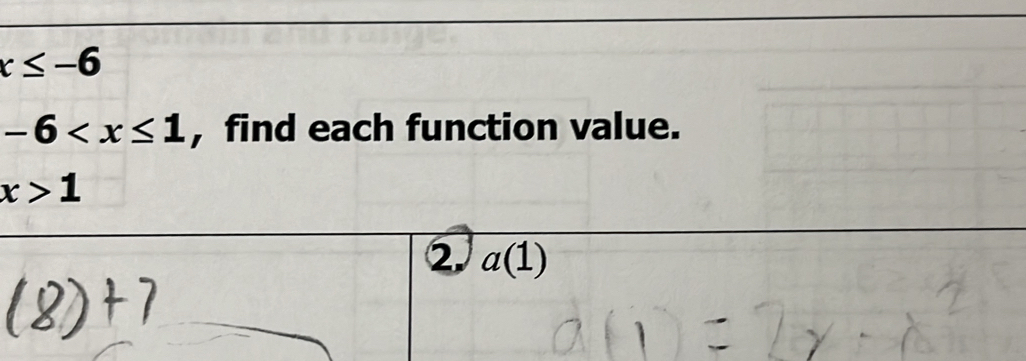 x≤ -6
-6 , find each function value.
x>1
2. a(1)