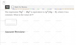 for Review 
constant. What is the value of r? The expression 72y^2-48y^4 is equivalent to xy^2(12y-8) , where r is a 
_ 
Answer Preview: