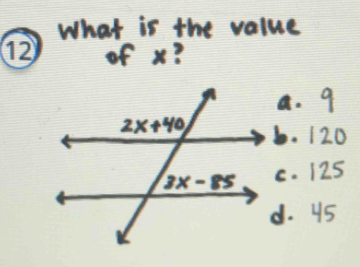 What is the value
12 of x?. 9. 120. 125
45