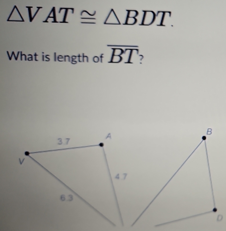 △ VAT≌ △ BDT. 
What is length of overline BT