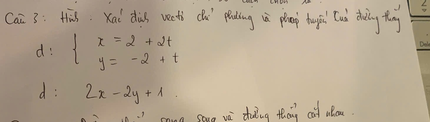 Cai 3:Hhis: Kal ds veets clheí plading iè pheep huppl ud deing thg
d: beginarrayl x=-2+t y=-2+t
d : 2x-2y+1
a soue va doding thang cat ahou