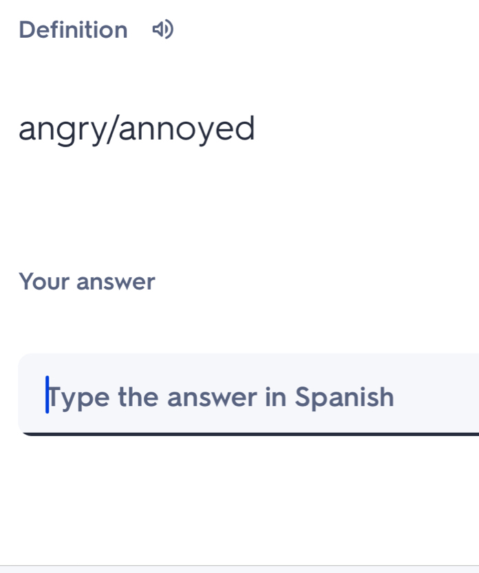 Definition 
angry/annoyed 
Your answer 
Type the answer in Spanish